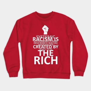 RACISM IS CREATED BY THE RICH (dark BG) Crewneck Sweatshirt